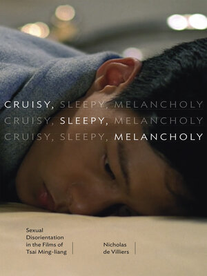 cover image of Cruisy, Sleepy, Melancholy: Sexual Disorientation in the Films of Tsai Ming-liang